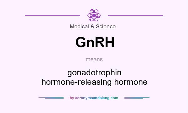What does GnRH mean? It stands for gonadotrophin hormone-releasing hormone