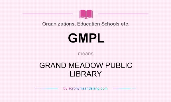 What does GMPL mean? It stands for GRAND MEADOW PUBLIC LIBRARY