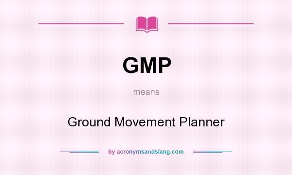 What does GMP mean? It stands for Ground Movement Planner