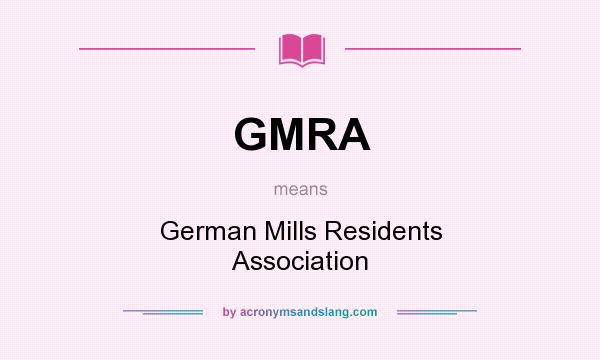 What does GMRA mean? It stands for German Mills Residents Association
