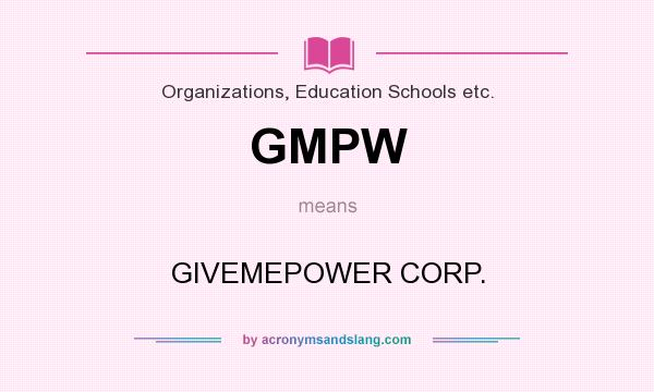 What does GMPW mean? It stands for GIVEMEPOWER CORP.
