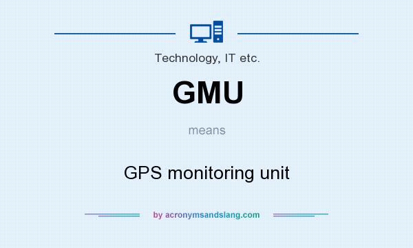 What does GMU mean? It stands for GPS monitoring unit