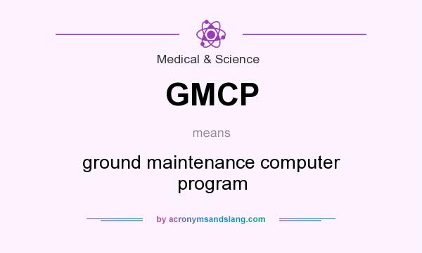 What does GMCP mean? It stands for ground maintenance computer program
