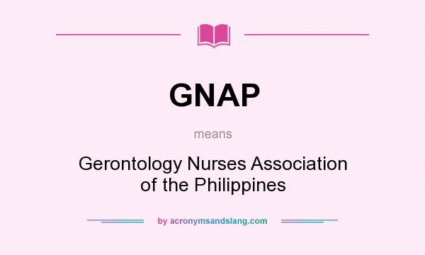 What does GNAP mean? It stands for Gerontology Nurses Association of the Philippines