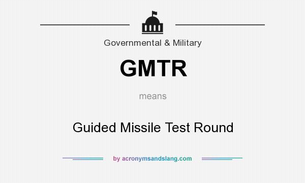 What does GMTR mean? It stands for Guided Missile Test Round