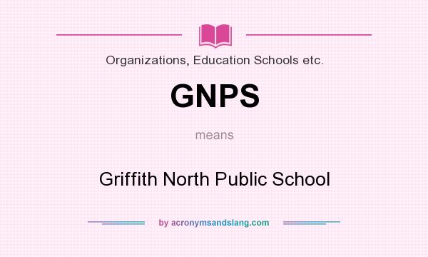 What does GNPS mean? It stands for Griffith North Public School