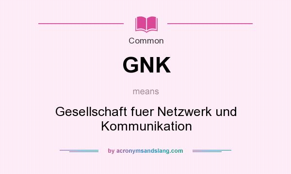 What does GNK mean? It stands for Gesellschaft fuer Netzwerk und Kommunikation