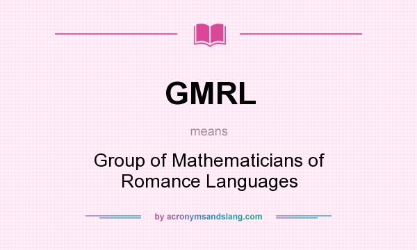 What does GMRL mean? It stands for Group of Mathematicians of Romance Languages