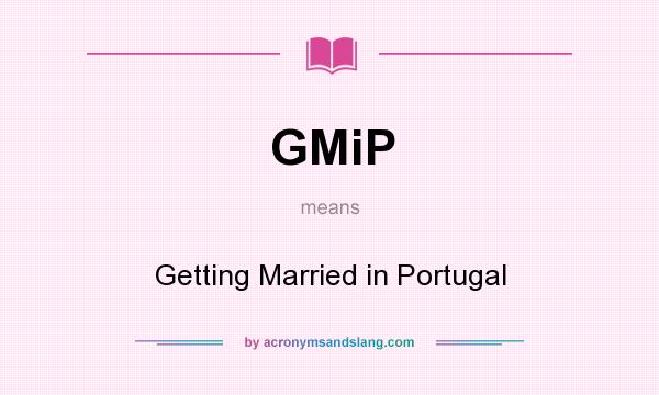 What does GMiP mean? It stands for Getting Married in Portugal