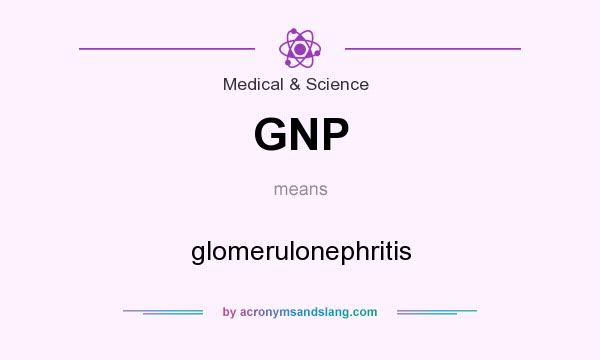 What does GNP mean? It stands for glomerulonephritis