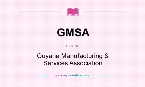 What does GMSA mean? It stands for Guyana Manufacturing & Services Association