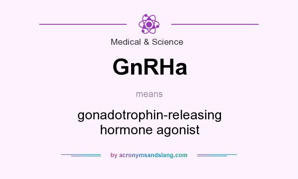 What does GnRHa mean? It stands for gonadotrophin-releasing hormone agonist