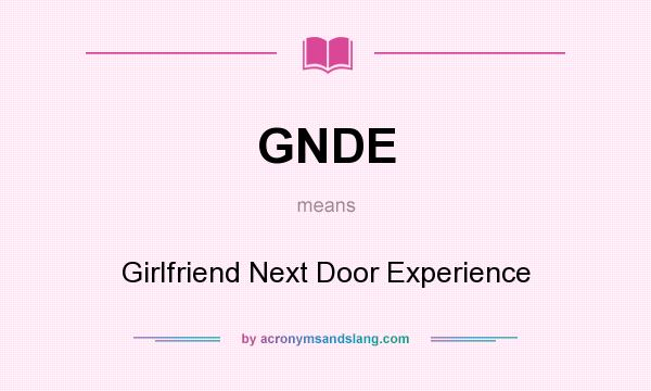 What does GNDE mean? It stands for Girlfriend Next Door Experience