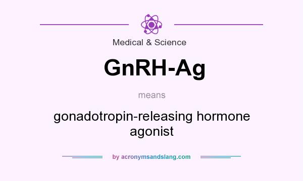 What does GnRH-Ag mean? It stands for gonadotropin-releasing hormone agonist