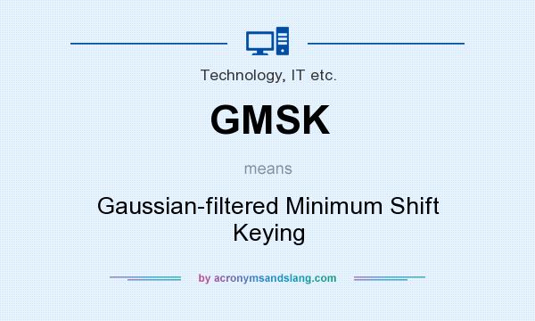 What does GMSK mean? It stands for Gaussian-filtered Minimum Shift Keying