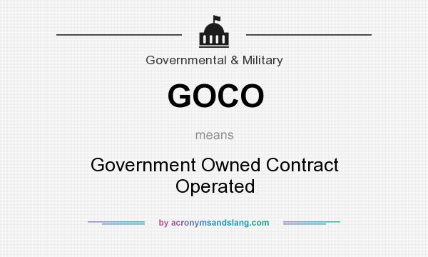 What does GOCO mean? It stands for Government Owned Contract Operated