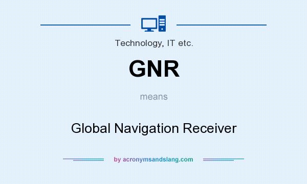 What does GNR mean? It stands for Global Navigation Receiver
