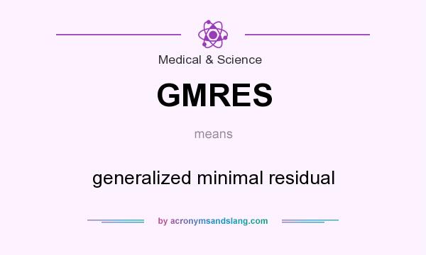 What does GMRES mean? It stands for generalized minimal residual