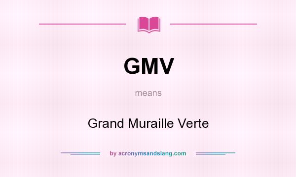 What does GMV mean? It stands for Grand Muraille Verte