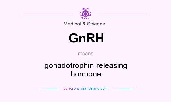 What does GnRH mean? It stands for gonadotrophin-releasing hormone