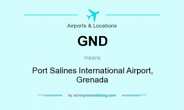 What does GND mean? It stands for Port Salines International Airport, Grenada