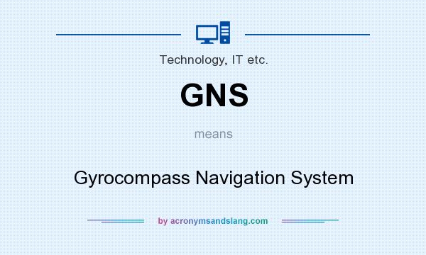 What does GNS mean? It stands for Gyrocompass Navigation System