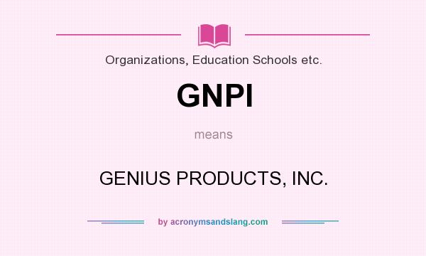What does GNPI mean? It stands for GENIUS PRODUCTS, INC.