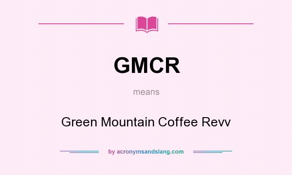 What does GMCR mean? It stands for Green Mountain Coffee Revv