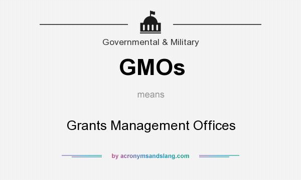 What does GMOs mean? It stands for Grants Management Offices