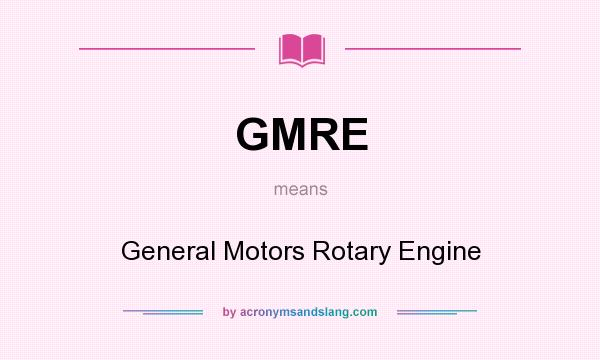 What does GMRE mean? It stands for General Motors Rotary Engine