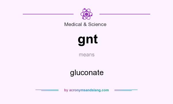 What does gnt mean? It stands for gluconate