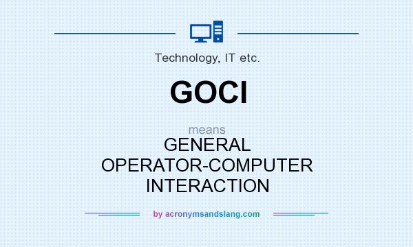 What does GOCI mean? It stands for GENERAL OPERATOR-COMPUTER INTERACTION