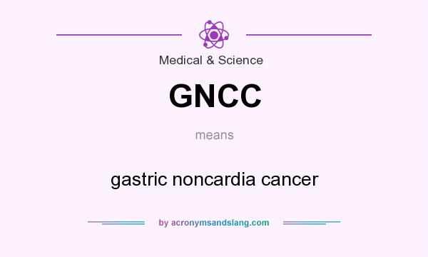 What does GNCC mean? It stands for gastric noncardia cancer