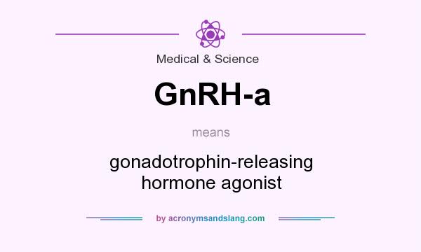 What does GnRH-a mean? It stands for gonadotrophin-releasing hormone agonist