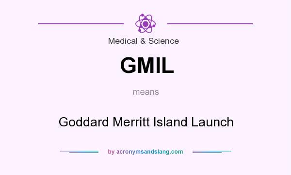 What does GMIL mean? It stands for Goddard Merritt Island Launch