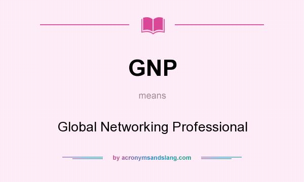 What does GNP mean? It stands for Global Networking Professional