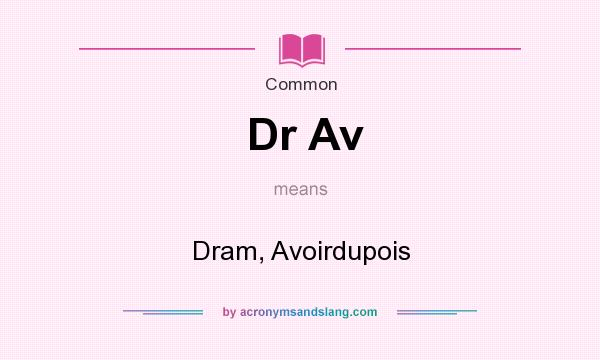 What does Dr Av mean? It stands for Dram, Avoirdupois