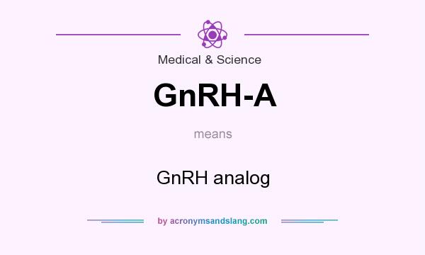 What does GnRH-A mean? It stands for GnRH analog
