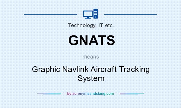 What does GNATS mean? It stands for Graphic Navlink Aircraft Tracking System