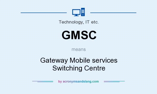 What does GMSC mean? It stands for Gateway Mobile services Switching Centre