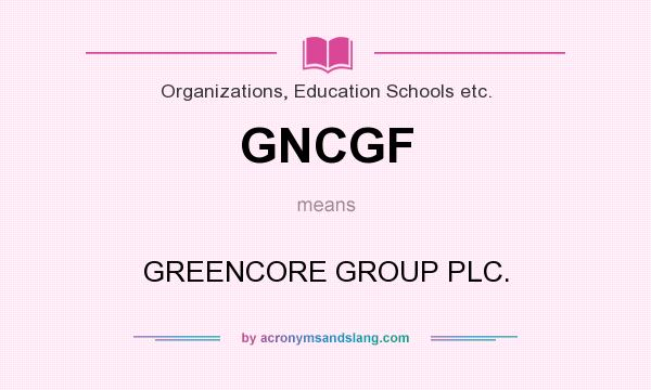 What does GNCGF mean? It stands for GREENCORE GROUP PLC.