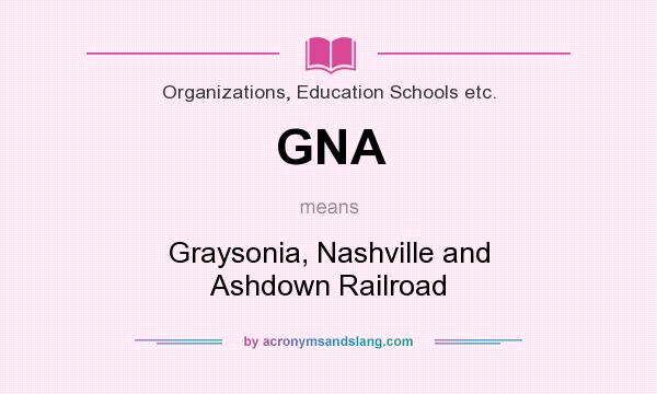 What does GNA mean? It stands for Graysonia, Nashville and Ashdown Railroad