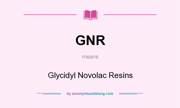 What does GNR mean? It stands for Glycidyl Novolac Resins