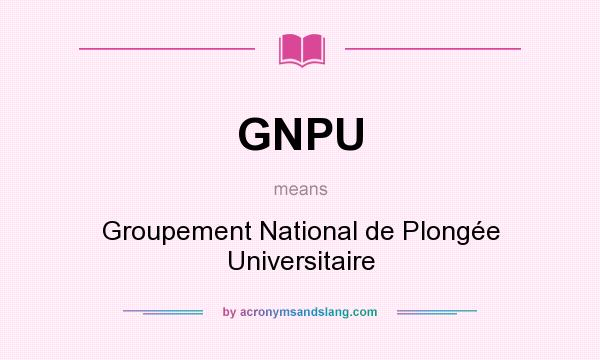 What does GNPU mean? It stands for Groupement National de Plongée Universitaire