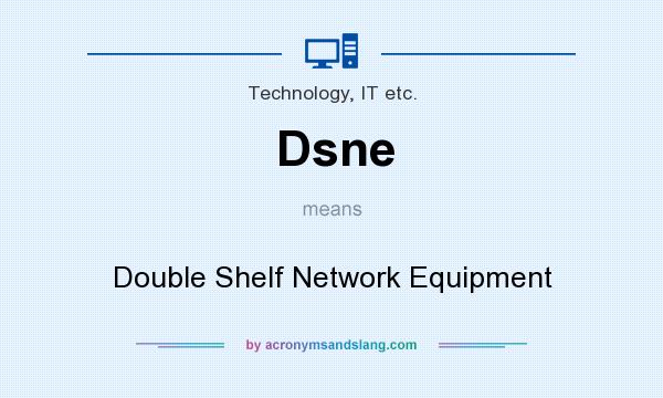 What does Dsne mean? It stands for Double Shelf Network Equipment