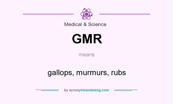 What does GMR mean? It stands for gallops, murmurs, rubs