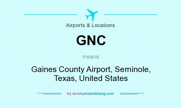 What does GNC mean? It stands for Gaines County Airport, Seminole, Texas, United States