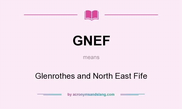 What does GNEF mean? It stands for Glenrothes and North East Fife