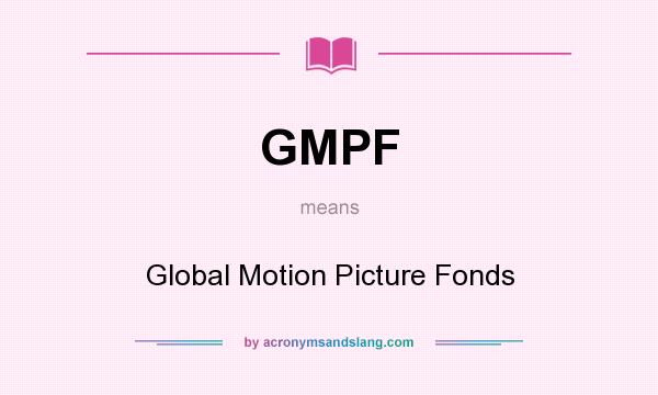 What does GMPF mean? It stands for Global Motion Picture Fonds