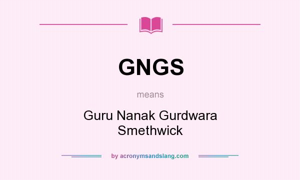 What does GNGS mean? It stands for Guru Nanak Gurdwara Smethwick